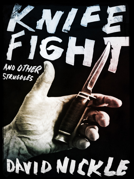Title details for Knife Fight and Other Struggles by David Nickle - Available